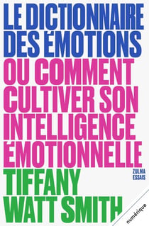 Le Dictionnaire des émotions - ou Comment cultiver son intelligence émotionnelle