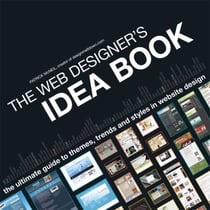 The Web Designer's Idea Book - The Ultimate Guide To Themes, Trends &amp; Styles In Website Design