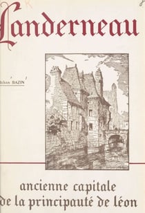 Landerneau - Ancienne capitale de la principauté de Léon, notes d'histoire et d'archéologie