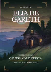 A Lenda de Elia de Gareth e O Enigma da Floresta - Elia de Gareth, #3