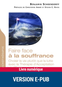 Faire face à la souffrance - Choisir la vie plutôt que la lutte avec la Thérapie d'Acceptation et d'Engagement