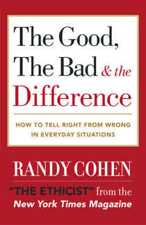 The Good, the Bad & the Difference - How to Tell the Right From Wrong in Everyday Situations