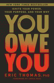 You Owe You - Ignite Your Power, Your Purpose, and Your Why