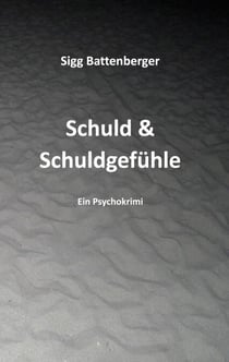 Schuld & Schuldgefühle - Kriminalroman