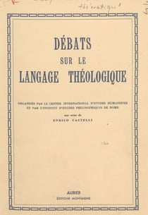 Débats sur le langage théologique - Organisés par le Centre international d'études humanistes et par l'Institut d'études philosophiques de Rome