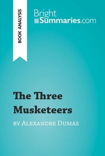 The Three Musketeers by Alexandre Dumas (Book Analysis) - Detailed Summary, Analysis and Reading Guide