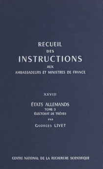 Recueil des instructions données aux ambassadeurs et ministres de France (28.3) : états allemands - Électorat de Trèves