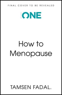 How to Menopause - Take Charge of Your Health, Reclaim Your Life, and Feel Even Better than Before: THE NEW YORK TIMES BESTSELLER
