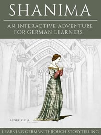 Learning German Through Storytelling: Shanima - An Interactive Adventure For German Learners
