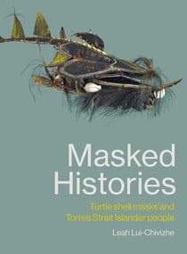 Masked Histories - Turtle Shell Masks and Torres Strait Islander People