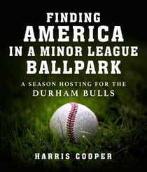 Finding America in a Minor League Ballpark - A Season Hosting for the Durham Bulls