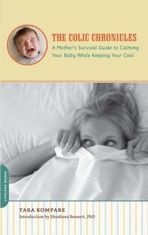 The Colic Chronicles - A Mother's Survival Guide to Calming Your Baby While Keeping Your Cool