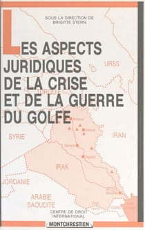 Les Aspects juridiques de la crise et de la guerre du Golfe - Aspects de droit international public et de droit international privé