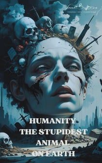 Humanity - The Stupidest Animal on Earth - Truth Series
