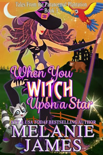 When You Witch Upon a Star - Tales from the Paranormal Plantation, #3