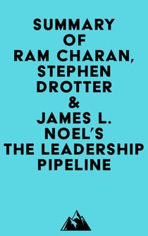 Summary of Ram Charan, Stephen Drotter & James L. Noel's The Leadership Pipeline