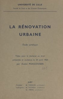 La rénovation urbaine : étude juridique - Thèse pour le Doctorat en droit présentée et soutenue le 24 avril 1964