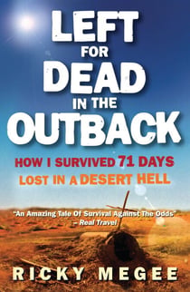 Left For Dead In The Outback - How I Survived 71 Days Lost in a Desert Hell