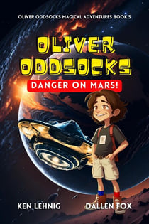 Oliver Oddsocks Danger On Mars! - Oliver Oddsocks Magical Adventures, #5