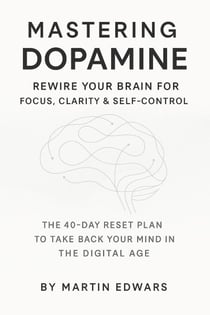 Mastering Dopamine: Rewire Your Brain for Focus, Clarity & Self-Control