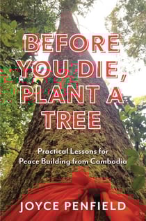 Before You Die, Plant a Tree: Practical Lessons for Peace Building in Cambodia