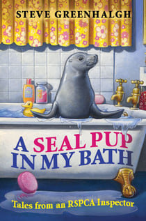 A Seal Pup in My Bath - Tales from an RSPCA Inspector