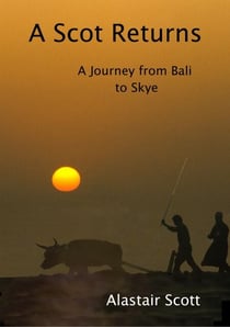 A Scot Returns - A Journey from Bali to Skye - Roughing It Round the World, #3