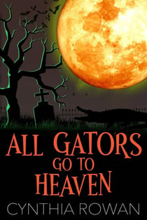 All Gators Go To Heaven - A Moonlit Mausoleum Mystery, #1