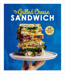 The Grilled Cheese Sandwich - 60 Unbrielievably Delicious Recipes