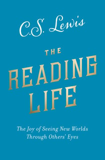The Reading Life - The Joy of Seeing New Worlds Through Others’ Eyes