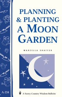 Planning & Planting a Moon Garden - Storey's Country Wisdom Bulletin A-234