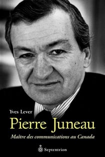 Pierre Juneau - maître des communications au Canada