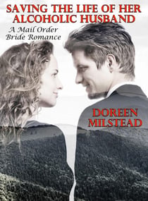Saving The Life Of Her Alcoholic Husband:  A Mail Order Bride Romance