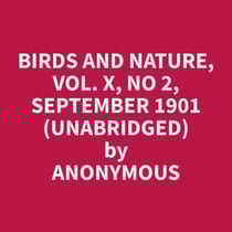 Birds and Nature, Vol. X, No 2, September 1901 (Unabridged)
