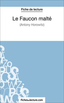Le Faucon malté d'Anthony Horowitz (Fiche de lecture) - Analyse complète de l'oeuvre