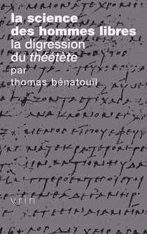 La science des hommes libres - La digression du Théétète de Platon