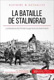 La bataille de Stalingrad - La résistance de l'Armée rouge face à la Wehrmacht