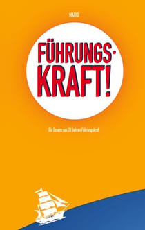 Führungskraft! - Die Essenz aus 20 Jahren Führungskraft