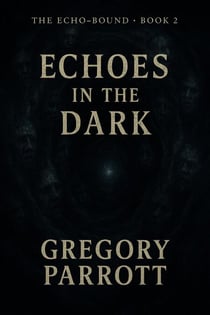 Echoes in the Dark - The Echo-Bound Saga, #2