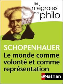 Le monde comme volonté et comme représentation - Shopenhauer - Intégrales de Philo