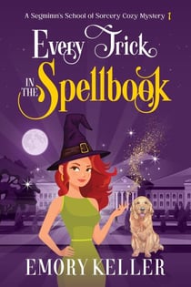 Every Trick in the Spellbook - The Segmimn's School of Sorcery Paranormal Cozy Mysteries, #1