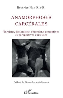 Anamorphoses carcérales - Torsions, distorsions, rétorsions perceptives et perspectives curieuses