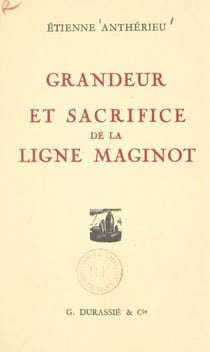 Grandeur et sacrifice de la Ligne Maginot