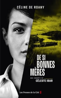 De si bonnes mères - Une enquête de Céleste Ibar
