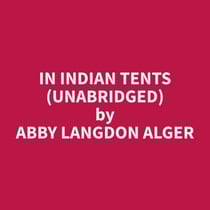 In Indian Tents (Unabridged)