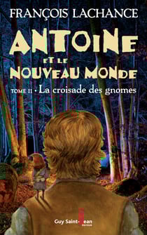 Antoine et le Nouveau Monde, tome 2 - La croisade des gnomes
