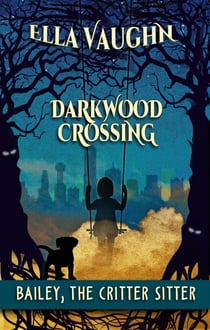 Darkwood Crossing: Bailey the Critter Sitter - Darkwood Crossing