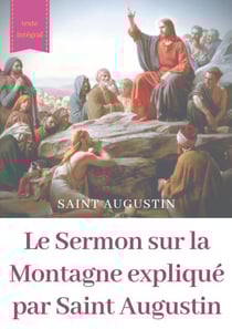 Le Sermon sur la Montagne expliqué par Saint Augustin - guide pratique de lecture et d'interprétation