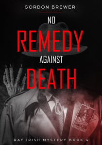 No Remedy Against Death - Ray Irish Occult Suspense Mystery Book, #4