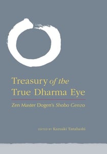 Treasury of the True Dharma Eye - Zen Master Dogen's Shobo Genzo